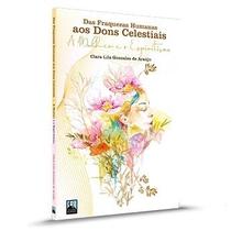 Das fraquezas Humanas aos Dons Celestiais A Mulher e o Espiritismo Das fraquezas Humanas aos Dons Celestiais A Mulher e o Espiritismo