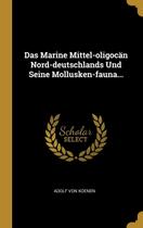 Das Marine Mittel-oligocän Nord-deutschlands Und Seine Mollusken-fauna... - Wentworth Press