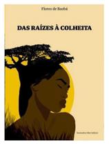 DAS RAÍZES À COLHEITA - Autor: FLORES DE BAOBÁ - FEMINAS EDITORA