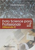 Data Science para Profissionais: Ultilizando R - CIENCIA MODERNA