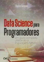 Data Science para Programadores - Um Guia Completo Utilizando a Linguagem Python - CIENCIA MODERNA Data Science para Programadores - Um Guia Completo Utilizando a Linguagem Python - CIENCIA MODERNA