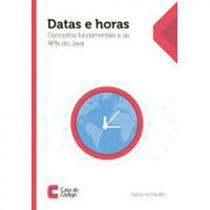 Datas e horas conceitos fundamentais e as apis do java - CASA DO CODIGO ** Datas e horas conceitos fundamentais e as apis do java - CASA DO CODIGO **