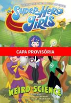 Dc Super Hero Girls: Ciência Esquisita