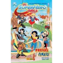 Dc Super Hero Girls Escola De Super-heróis Provas Finais - Shea Fontana E Yancey Labat - Dc Comics