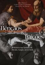 De bençãos e traições: a história das famílias de abraão, isaque, jacó e josé De bençãos e traições: a história das famílias de abraão, isaque, jacó e josé