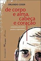 De corpo e alma, cabeça e coraçao - psiquiatria, psicanalise, genetica e subjetividades - GARAMOND De corpo e alma, cabeça e coraçao - psiquiatria, psicanalise, genetica e subjetividades - GARAMOND