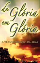De Glória Em Glória - David W. Dyer