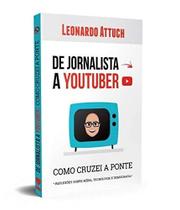De Jornalista A Youtuber: Como Cruzei A Ponte De Jornalista A Youtuber: Como Cruzei A Ponte