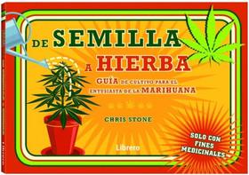 De La Semilla A La Hierba: Guia Para El Cultivo de Hierba Por Un Entusiasta de La Marihuana - Librero De La Semilla A La Hierba: Guia Para El Cultivo de Hierba Por Un Entusiasta de La Marihuana - Librero