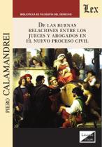 De las buenas relaciones entre los jueces y los abogados en el nuevo proceso civil De las buenas relaciones entre los jueces y los abogados en el nuevo proceso civil