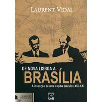 De nova lisboa a brasilia - a invencao de uma capital seculos xix-xx: bras - UNB