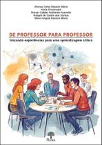 De Professor Para Professor: Trocando Experiências Para Uma Aprendizagem Crítica De Professor Para Professor: Trocando Experiências Para Uma Aprendizagem Crítica