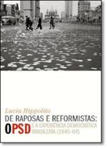 De Raposas e Reformistas: O Psd e a Experiência Democrática Brasileira ( 1945-64 )