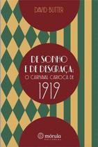 De Sonho e de Desgraça: O Carnaval Carioca de 1919 De Sonho e de Desgraça: O Carnaval Carioca de 1919