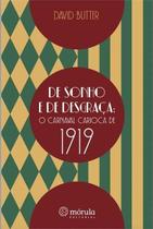De Sonho e de Desgraça: O Carnaval Carioca de 1919 De Sonho e de Desgraça: O Carnaval Carioca de 1919