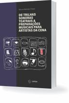 De Trilhas Sonoras Teatrais A Preparações Musicais Para Artistas da Cena