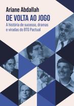 De Volta Ao Jogo - A História De Sucesso, Dramas E Viradas Do Btg Pactual