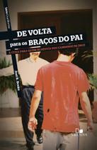 De Volta Para Os Braços Do Pai - Série Cruciforme De Volta Para Os Braços Do Pai - Série Cruciforme