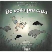 De Volta Pra Casa - Uma História de Homens e Bichos Num Planeta Ameaçado de Desaparecer - Vol. 1