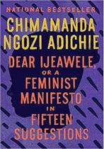 Dear ijeawele, or a feminist manifesto in fifteen suggestions