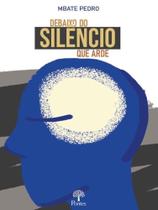 Debaixo do silêncio que arde Debaixo do silêncio que arde