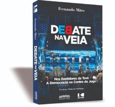 Debate na veia: nos bastidores da tevê A democracia no centro do jogo - KOTTER Debate na veia: nos bastidores da tevê A democracia no centro do jogo - KOTTER