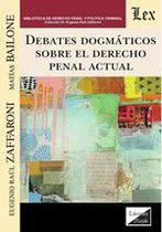 Debates dogmáticos sobre el derecho penal actual - Ediciones Olejnik