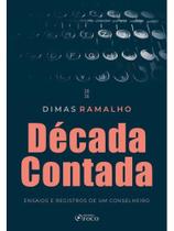 DÉCADA CONTADA - ENSAIOS E REGISTROS DE UM CONSELHEIRO 1ª ED 2026
