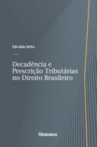 Decadência e prescrição tributárias no direito brasileiro Decadência e prescrição tributárias no direito brasileiro