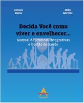Decida voce como viver e envelhecer - manual de praticas integrativas... - ANDREOLI Decida voce como viver e envelhecer - manual de praticas integrativas... - ANDREOLI