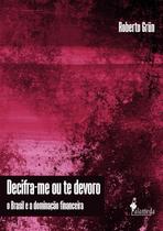Decifra-me Ou te Devoro: o Brasil e a Dominação Financeira paperback Grün Decifra-me Ou te Devoro: o Brasil e a Dominação Financeira paperback Grün