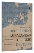 Decifrando as Palavras Difíceis de Jesus Decifrando as Palavras Difíceis de Jesus