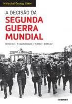 Decisão Da Segunda Guerra Mundial, A: Moscou, Stalingrado, Kursk, Berlim Decisão Da Segunda Guerra Mundial, A: Moscou, Stalingrado, Kursk, Berlim