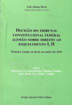 Decisão do Tribunal Constitucional Federal Alemão sobre Direito ao Esquecimento I, II Decisão do Tribunal Constitucional Federal Alemão sobre Direito ao Esquecimento I, II