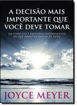 Decisão Mais Importante que Você Deve Tomar: um Completo e Profundo Entendimento do que Significa Nascer de Novo, A - BELLO PUBLICACOES Decisão Mais Importante que Você Deve Tomar: um Completo e Profundo Entendimento do que Significa Nascer de Novo, A - BELLO PUBLICACOES
