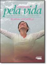 Decisão Pela Vida, A: Não se Sentir Doente Faz Toda a Diferença Decisão Pela Vida, A: Não se Sentir Doente Faz Toda a Diferença