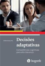 Decisões Adaptativas: Competências Cognitivas para Alta Liderança Decisões Adaptativas: Competências Cognitivas para Alta Liderança