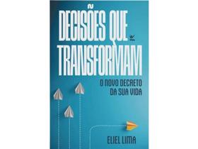 Decisões que transformam O novo decreto da sua vida Eliel Lima - Editora Vida