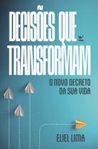 Decisões Que Transformam - O Novo Decreto Da Sua Vida Decisões Que Transformam - O Novo Decreto Da Sua Vida