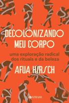 Decolonizando Meu Corpo - Uma Exploração Radical Dos Rituais e da Beleza Sortido