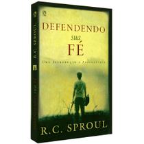 Defendendo Sua Fé - R. C. Sproul