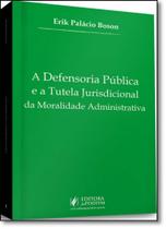 Defensoria Pública e a Tutela Jurisdicional da Moralidade Administrativa, A Defensoria Pública e a Tutela Jurisdicional da Moralidade Administrativa, A