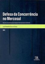 Defesa da concorrência no Mercosul: sob uma perspectiva das relações internacionais e do direito - ALMEDINA BRASIL