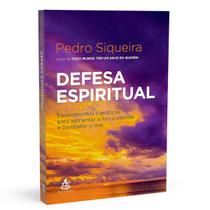 Defesa espiritual, Ensinamentos e práticas para aumentar a força interior e combater o mal Um livro fundamental para quem deseja fortalecer o interior