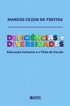 Deficiências e Diversidades - Educação Inclusiva e o Chão Da Escola