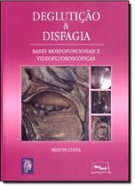Degluticao & disfagia - bases morfofuncionais e videofluoroscopicas - MEDBOOK EDITORA CIENTIFICA