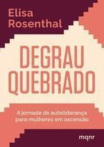 Degrau Quebrado - A Jornada da Autoliderança Para Mulheres Em Ascensão Degrau Quebrado - A Jornada da Autoliderança Para Mulheres Em Ascensão