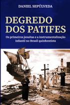 Degredo dos Patifes: Os Primeiros Jesuítas e a Instrumentalização Infantil no Brasil Quinhentista - Scortecci