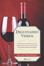 Degustando vinhos: a prática da degustação para iniciantes e iniciados