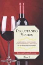 Degustando vinhos: a prática da degustação para iniciantes e iniciados - MAUAD X Degustando vinhos: a prática da degustação para iniciantes e iniciados - MAUAD X